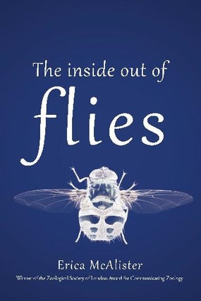 The inside out of flies. Erica McAlister.
