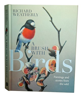 A brush with birds: paintings and stories from the wild. Richard Weatherly.