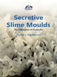 Stock ID 42323 Secretive slime moulds: Myxomycetes of Australia. Steven L. Stephenson