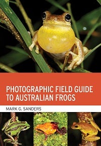 Stock ID 42685 Photographic field guide to Australian frogs. Mark G. Sanders