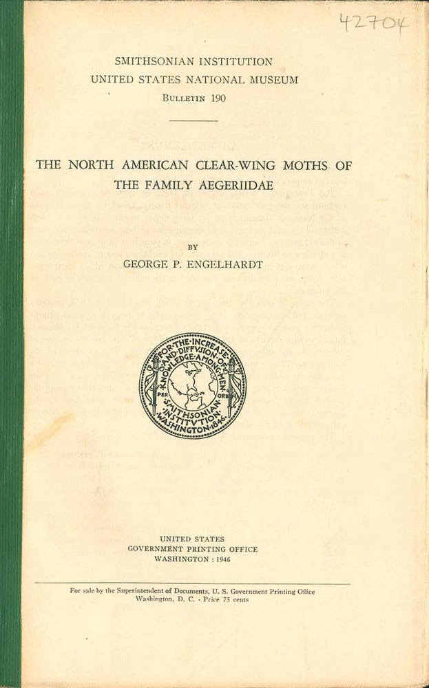 Stock ID 42704 The North American clear-wing moths of the family Aegeriidae. George P. Engelhardt.