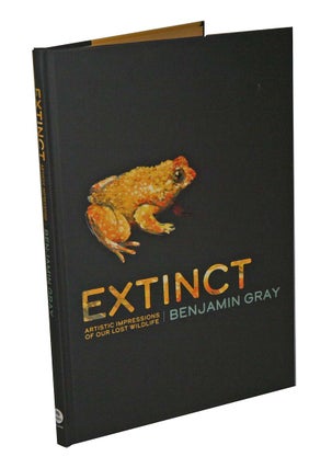Extinct: artistic impressions of our lost wildlife. Benjamin Gray.