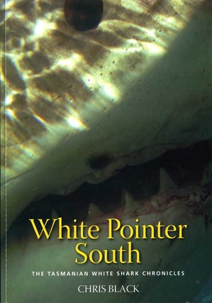 Stock ID 42857 White pointer south: the Tasmanian white shark chronicles. Chris Black