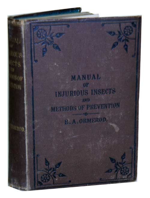 Stock ID 42878 A manual of injurious insects, with methods of prevention and remedy for their attacks to food crops, forest trees, and fruit, and wotth short introduction to entomology. Eleanor A. Ormerod.