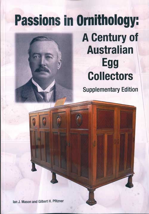 Stock ID 42884 Passions in ornithology: a century of Australian egg collectors. Supplementary edition. Ian J. Mason, Gilbert H. Pfitzner.