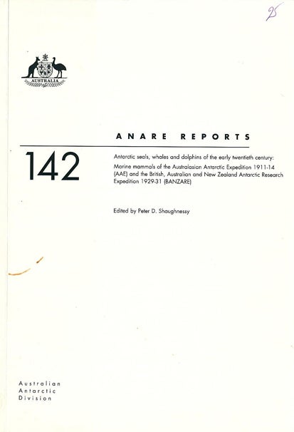 Stock ID 42924 Antarctic seals, whales and dolphins of the early twentieth century: marine mammals of the Australasian Antarctic Expedition 1911-14 (AAE) and the British, Australian and New Zealand Antarctic Research Expedition 1929-31 (BANZARE). Peter D. Shaughnessy.