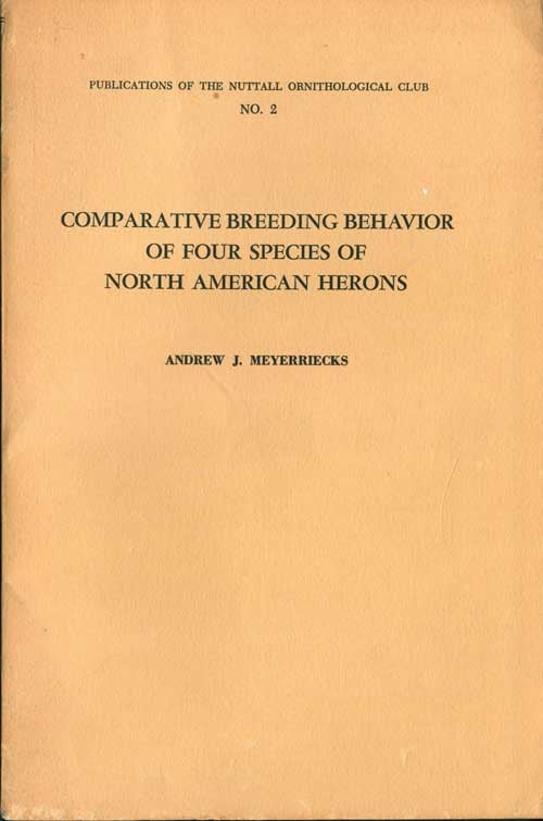 Stock ID 42973 Comparative breeding behavior of four species of North American herons. Andrew J. Meyerriecks.