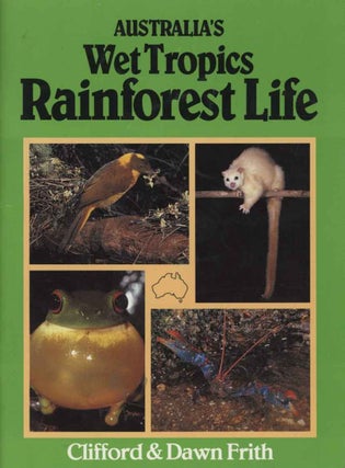 Australia's wet tropics rainforest life. Clifford Frith, Dawn Frith.