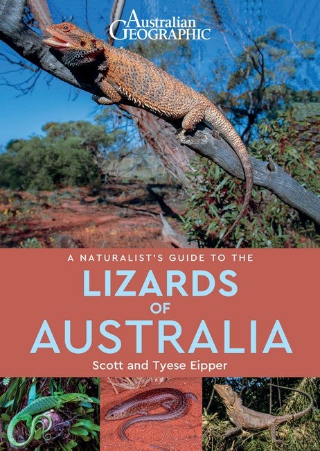 Stock ID 43104 Australian Geographic: a naturalist's guide to the lizards of Australia. Scott Eipper, Tyese Eipper.