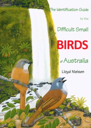Stock ID 43115 The identification guide to the difficult small birds of Australia. Lloyd Nielsen