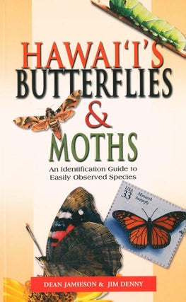 Hawaii's butterflies and moths: an identification guide to easily observed species. Dean Jamieson, Jim Denny.