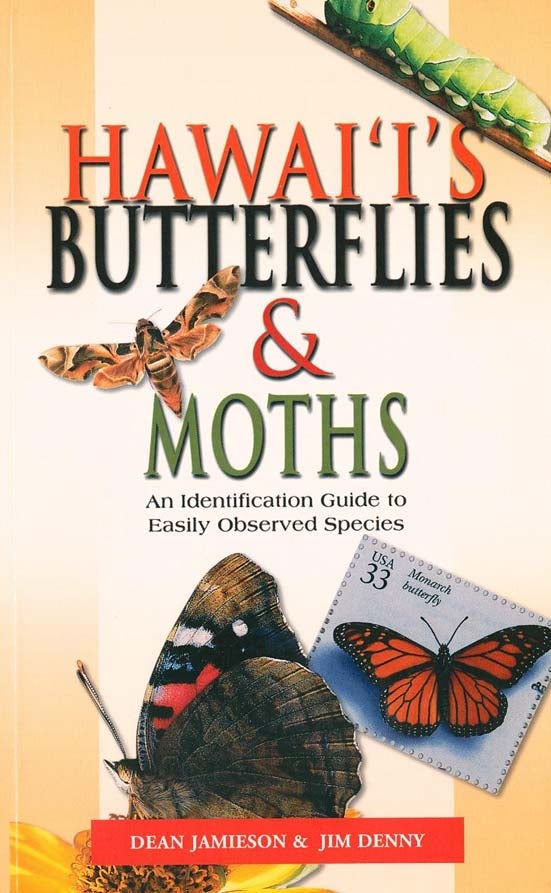 Stock ID 43212 Hawaii's butterflies and moths: an identification guide to easily observed species. Dean Jamieson, Jim Denny.
