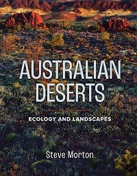 Australian deserts: ecology and landscapes. Steve Morton.