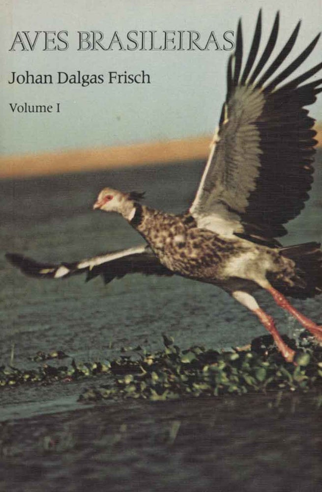 Stock ID 43242 Aves Brasileiras: volume one (all published). Johan Dalgas Frisch.