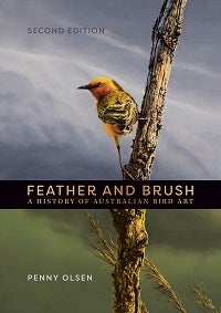 Stock ID 43324 Feather and brush: a history of Australian bird art. Penny Olsen