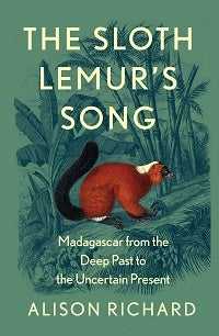 Stock ID 43325 The Sloth lemur's song: Madagascar from the deep past to an uncertain present....