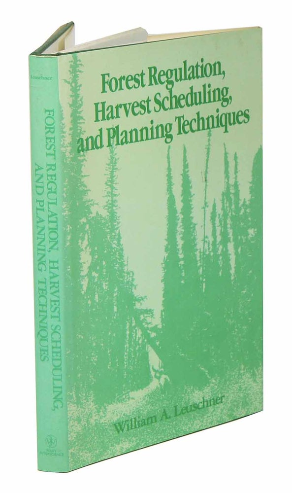 Stock ID 43471 Forest regulation, harvest scheduling, and planning techniques. William A. Leuschner.