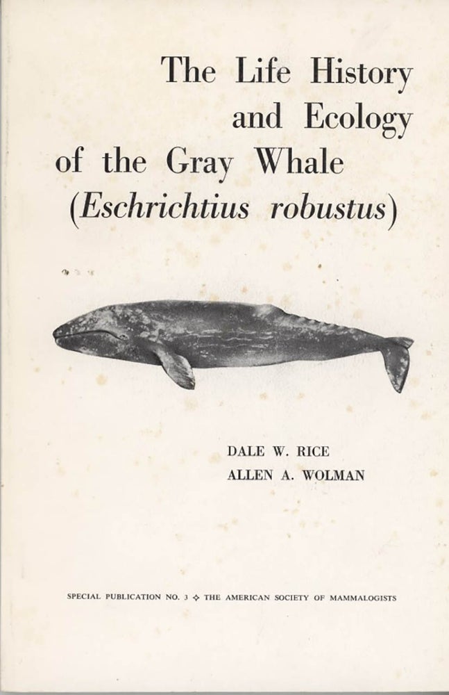 Stock ID 43535 The life history and ecology of the Gray Whale (Eschrichtus robustus). Dale W. Rice, Allen A.