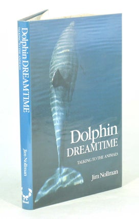 Dolphin dreamtime: talking to the animals. Jim Nollman.