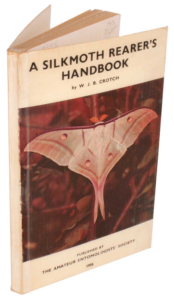 Stock ID 43595 A silkmoth rearer's handbook, being volume twelve of "The Amateur Entomologist" based on volume six edited by Beowulf A. Cooper in 1942. W. J. B. Crotch.