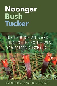 Stock ID 43608 Noongar bush tucker: bush food plants and fungi of the South-West of Western Australia. Viviennen Hansen, John Horsfall.