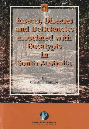 Insects, diseases and deficiencies associated with eucalypts in South Australia. Charlma Phillips.