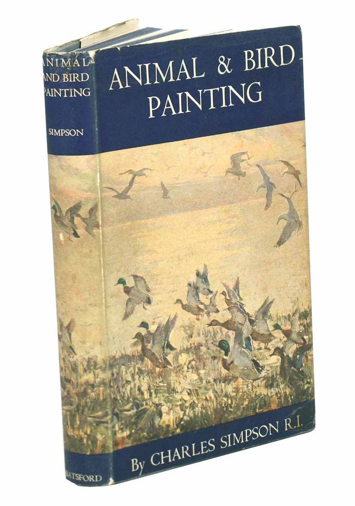 Stock ID 43752 Animal and bird painting: the outlook and technique of the artist. Charles Simpson.