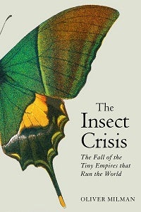 Stock ID 43764 The insect crisis: the fall of the tiny empires that run the world. Oliver Milman