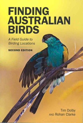 Stock ID 43826 Finding Australian birds: a field guide to birding locations. Tim Dolby, Rohan Clarke