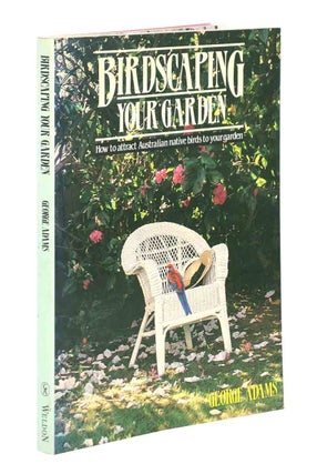 Stock ID 43849 Birdscaping your garden: how to attract Australian native birds to your garden....