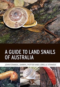 Stock ID 43870 A guide to land snails of Australia. John Stanisic, Darryl Potter, Lorelle Stanisic