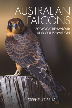 Australian falcons: ecology, behaviour and conservation. Stephen Debus.
