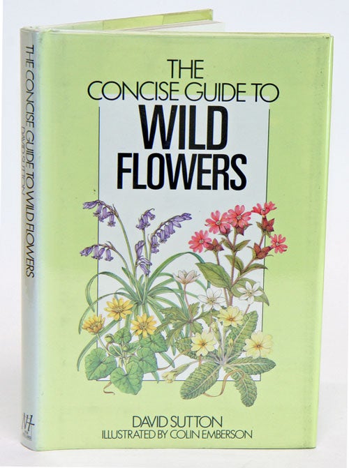 Stock ID 4388 The concise guide to wild flowers of Britain and northern Europe. David Sutton.
