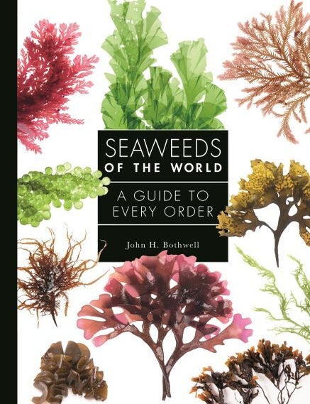 Stock ID 43902 Seaweeds of the world: a guide to every order. John H. Bothwell.
