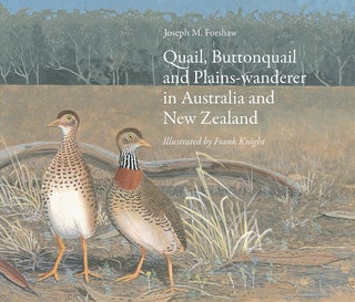 Quail, Buttonquail and Plains-wanderer in Australia and New Zealand. Joseph M. Forshaw.