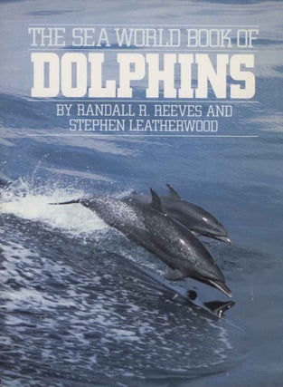 The Sea World book of dolphins. Randall R. and Stephen Reeves.