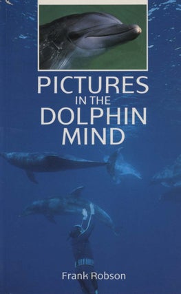 Pictures in the dolphin mind. Frank Robson.