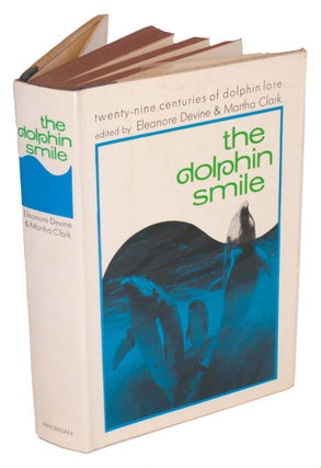 Stock ID 43999 The dolphin smile: twenty-nine centuries of dolphin lore. Eleanore Devine, Martha...