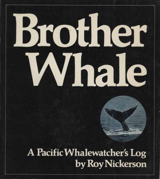 Stock ID 44013 Brother whale: a Pacific whalewatcher's log. Roy Nickerson