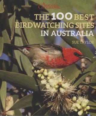 Australian geographic: the 100 best birdwatching sites in Australia. Sue Taylor.