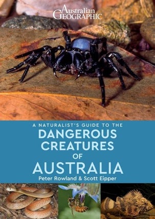 Stock ID 44128 Australian Geographic naturalist's guide to dangerous creatures of Australia....