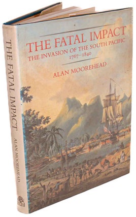 Stock ID 44152 The fatal impact: the invasion of the south Pacific 1767-1840. Alan Moorehead
