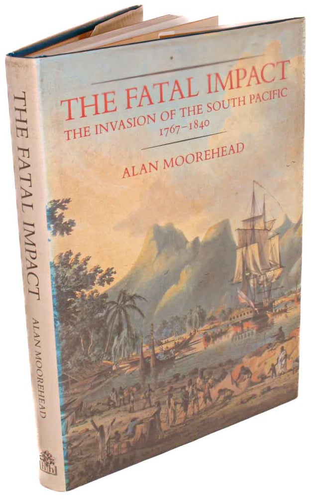 Stock ID 44152 The fatal impact: the invasion of the south Pacific 1767-1840. Alan Moorehead.