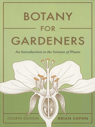 Stock ID 44170 Botany for gardeners: an introduction to the science of plants. Brian Capon