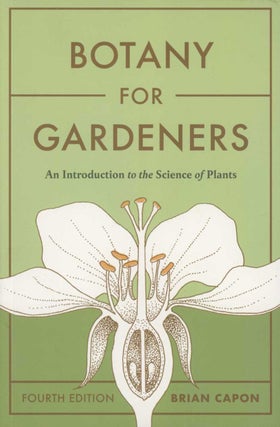 Stock ID 44170 Botany for gardeners: an introduction to the science of plants. Brian Capon