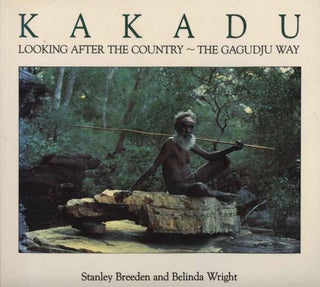 Stock ID 44224 Kakadu: looking after the country, the Gagudju way. Stanley Breeden, Belinda Wright