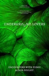 Stock ID 44254 Underground lovers: encounters with fungi. Alison Pouliot