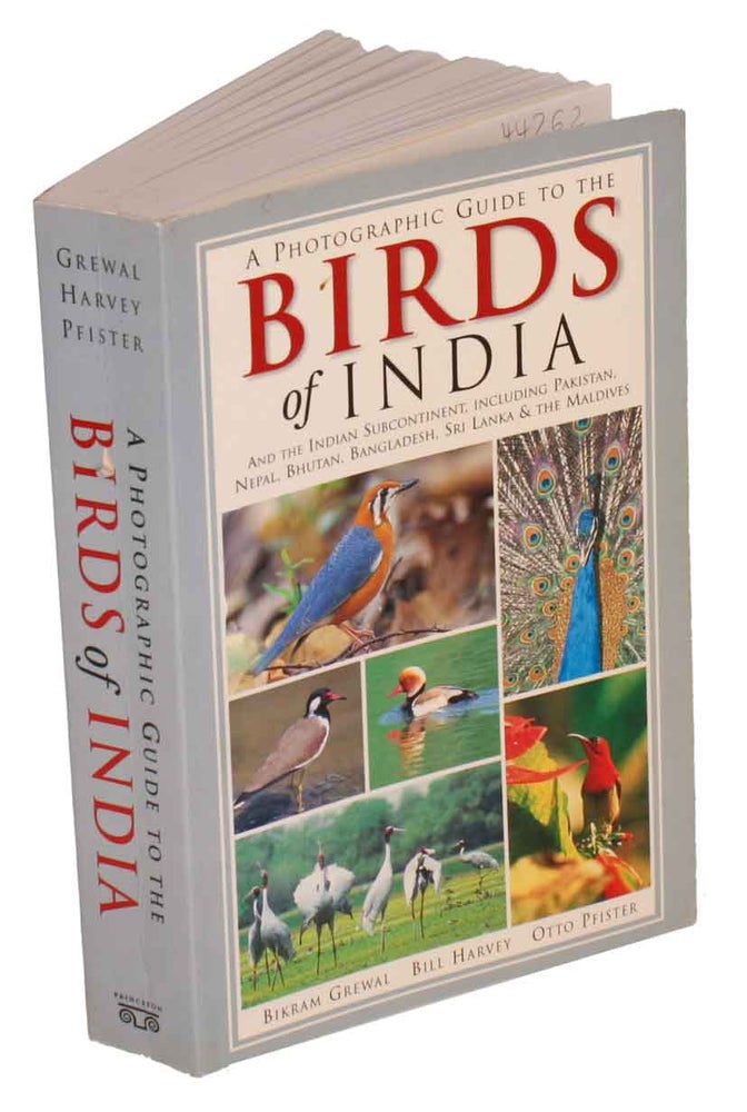 Stock ID 44262 A photographic guide to the birds of India and the Indian subcontinent, including Pakistan, Nepal, Bhutan, Bangladesh, Sri Lanka and the Maldives. Bikram Grewal, Bill Harvey, Otto Pfister.