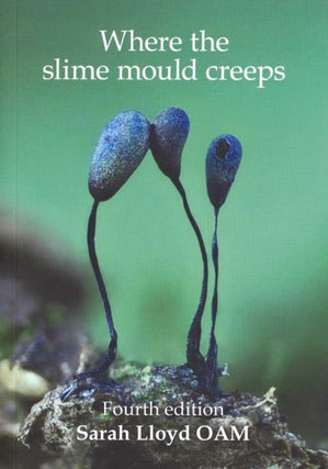 Stock ID 44298 Where the slime mould creeps: the fascinating world of myxomycetes. Sarah Lloyd