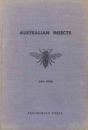 Australian insects: an introduction for young biologists and collectors. John Child.